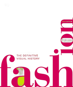 Fashion, New Edition: The Definitive Visual Guide