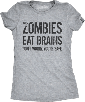 Crazy Dog Women's Funny Zombies Eat Brains So You're Safe T-Shirt