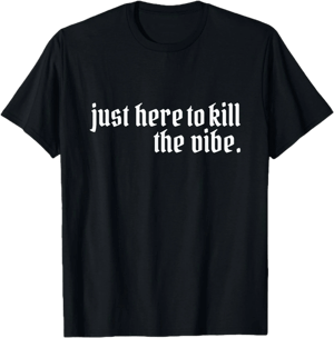 Here to Kill The Vibe Emo Rock T-Shirt