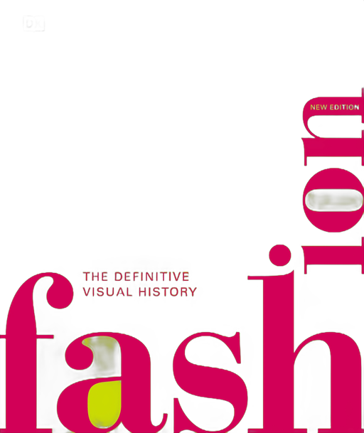 Fashion, New Edition: The Definitive Visual Guide